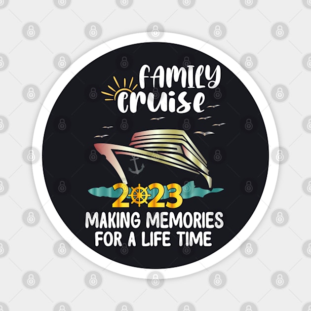 Family Cruise 2023 Making Memories For A Life Time Magnet by bladshop